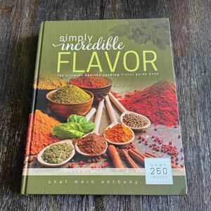 Simply Incredible Flavor The Ultimate Healthy Cooking Guide Chef Mark Anthony
